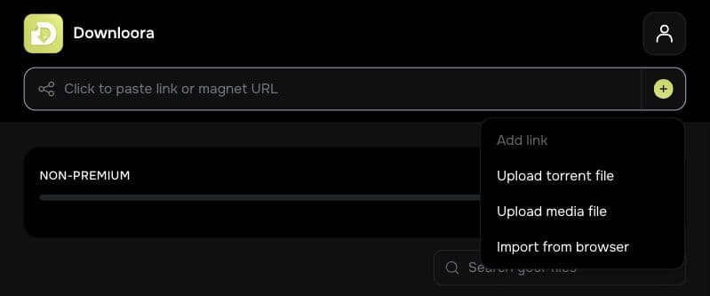 Downloora plus menu with Upload torrent file, Upload media file, and Import from browser options